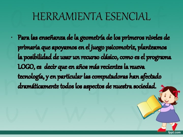 HERRAMIENTA ESENCIAL • Para las enseñanza de la geometría de los primeros niveles de