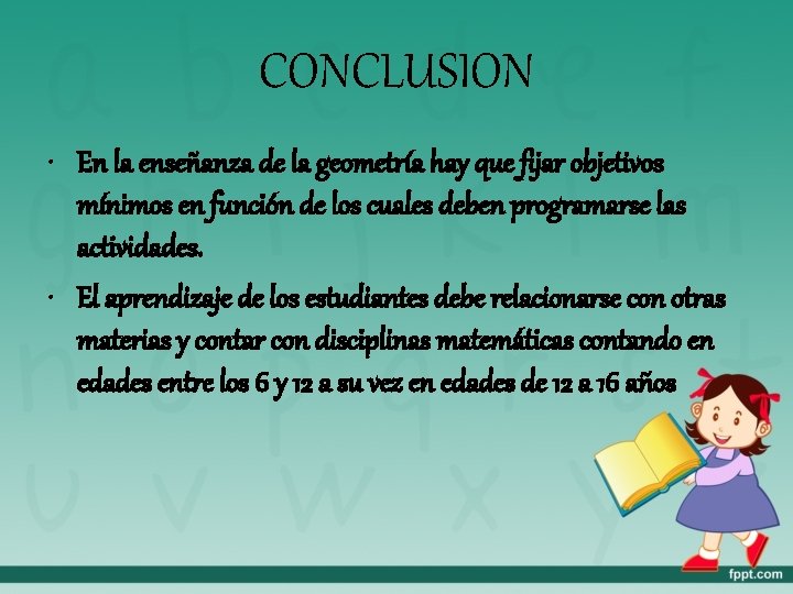 CONCLUSION • En la enseñanza de la geometría hay que fijar objetivos mínimos en