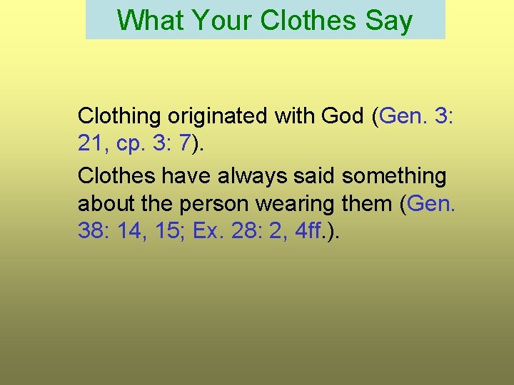 What Your Clothes Say Clothing originated with God (Gen. 3: 21, cp. 3: 7).