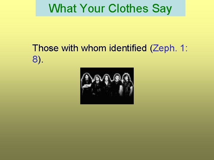 What Your Clothes Say Those with whom identified (Zeph. 1: 8). 