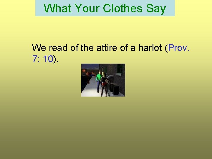 What Your Clothes Say We read of the attire of a harlot (Prov. 7: