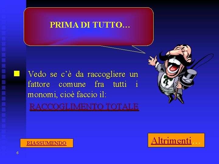 PRIMA DI TUTTO… n Vedo se c’è da raccogliere un fattore comune fra tutti