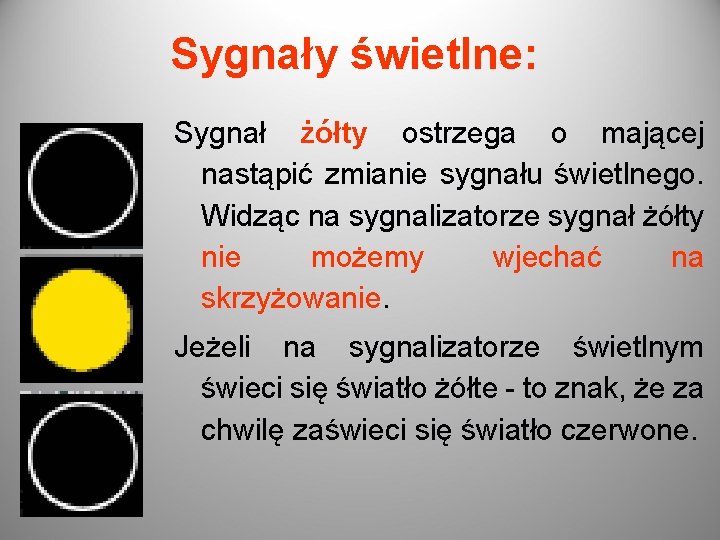 Sygnały świetlne: Sygnał żółty ostrzega o mającej nastąpić zmianie sygnału świetlnego. Widząc na sygnalizatorze