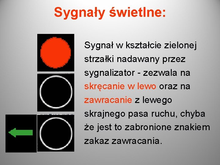 Sygnały świetlne: Sygnał w kształcie zielonej strzałki nadawany przez sygnalizator - zezwala na skręcanie