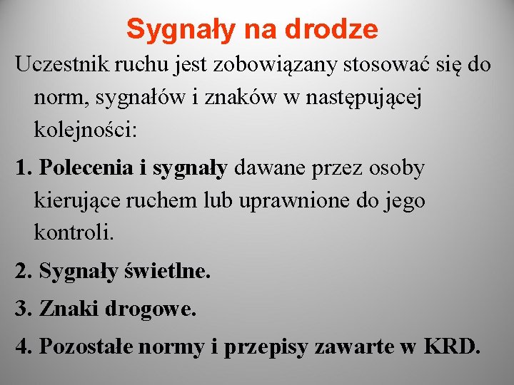 Sygnały na drodze Uczestnik ruchu jest zobowiązany stosować się do norm, sygnałów i znaków