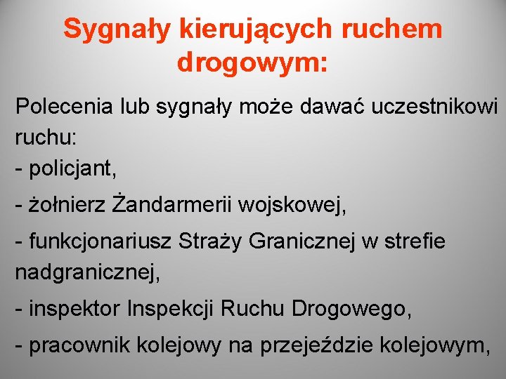 Sygnały kierujących ruchem drogowym: Polecenia lub sygnały może dawać uczestnikowi ruchu: - policjant, -