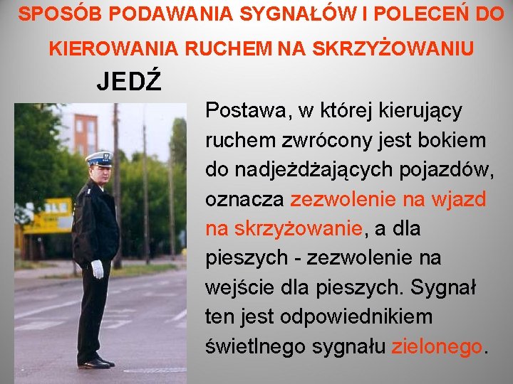 SPOSÓB PODAWANIA SYGNAŁÓW I POLECEŃ DO KIEROWANIA RUCHEM NA SKRZYŻOWANIU JEDŹ Postawa, w której