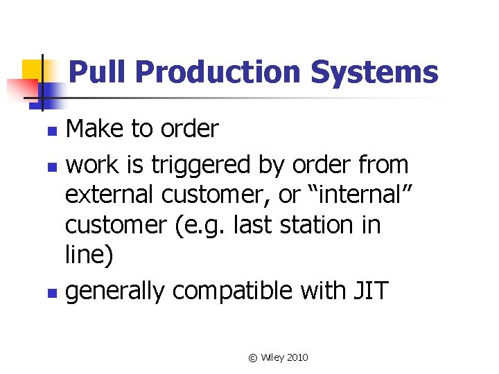 Pull Production Systems Make to order n work is triggered by order from external Pull Production Systems Make to order n work is triggered by order from external