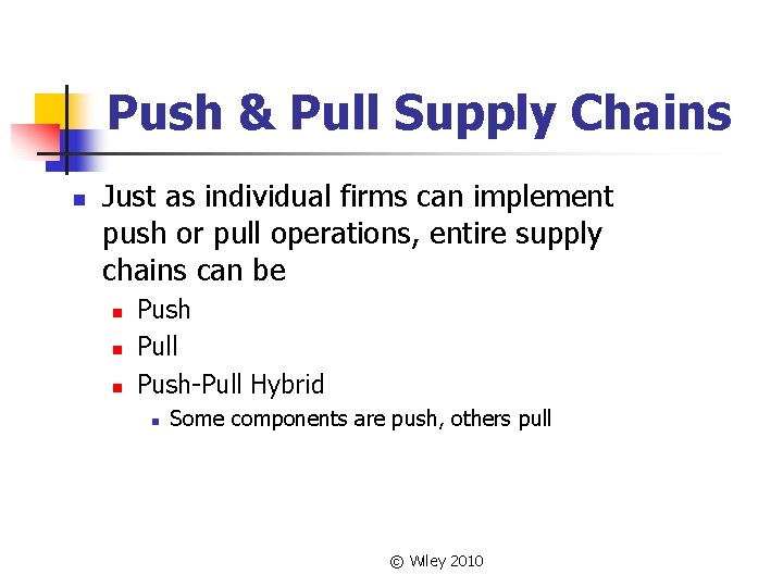 Push & Pull Supply Chains n Just as individual firms can implement push or Push & Pull Supply Chains n Just as individual firms can implement push or