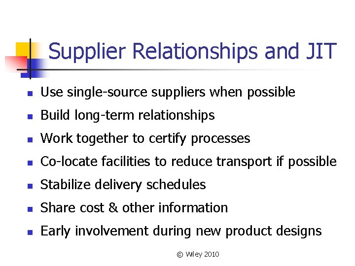 Supplier Relationships and JIT n Use single-source suppliers when possible n Build long-term relationships Supplier Relationships and JIT n Use single-source suppliers when possible n Build long-term relationships