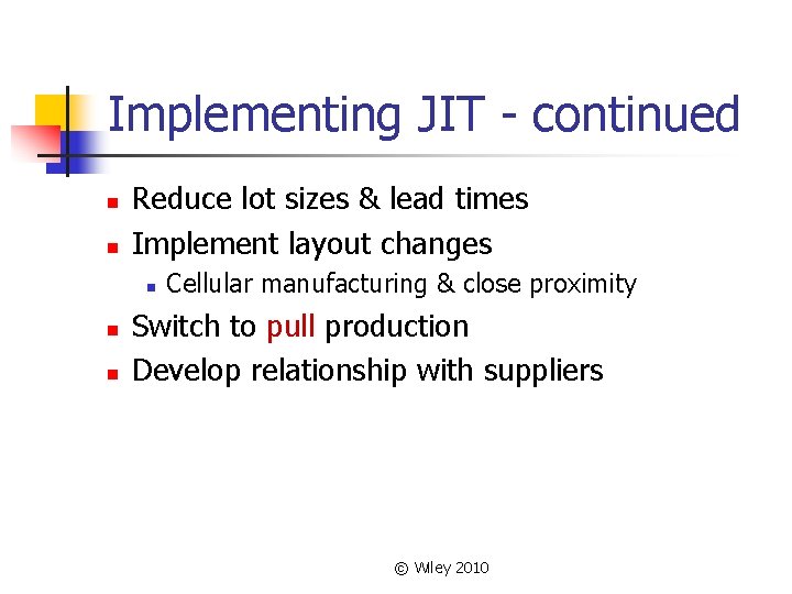 Implementing JIT - continued n n Reduce lot sizes & lead times Implement layout Implementing JIT - continued n n Reduce lot sizes & lead times Implement layout