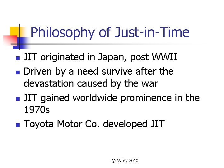Philosophy of Just-in-Time n n JIT originated in Japan, post WWII Driven by a Philosophy of Just-in-Time n n JIT originated in Japan, post WWII Driven by a