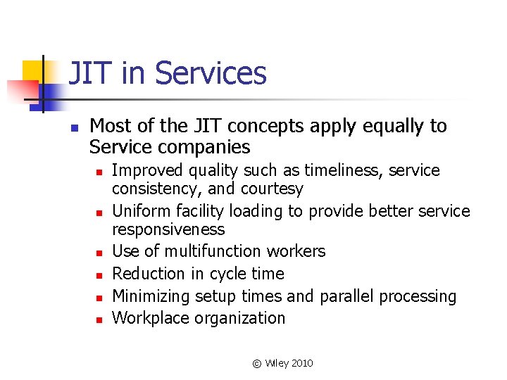 JIT in Services n Most of the JIT concepts apply equally to Service companies JIT in Services n Most of the JIT concepts apply equally to Service companies