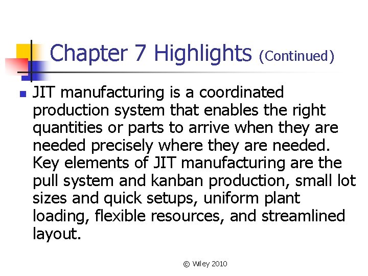 Chapter 7 Highlights n (Continued) JIT manufacturing is a coordinated production system that enables Chapter 7 Highlights n (Continued) JIT manufacturing is a coordinated production system that enables