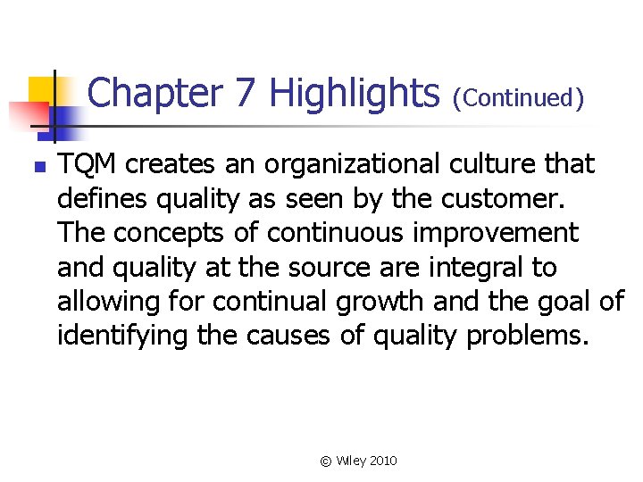 Chapter 7 Highlights n (Continued) TQM creates an organizational culture that defines quality as Chapter 7 Highlights n (Continued) TQM creates an organizational culture that defines quality as