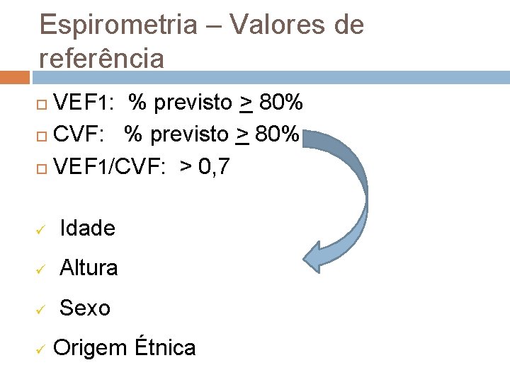 Espirometria – Valores de referência VEF 1: % previsto > 80% CVF: % previsto Espirometria – Valores de referência VEF 1: % previsto > 80% CVF: % previsto