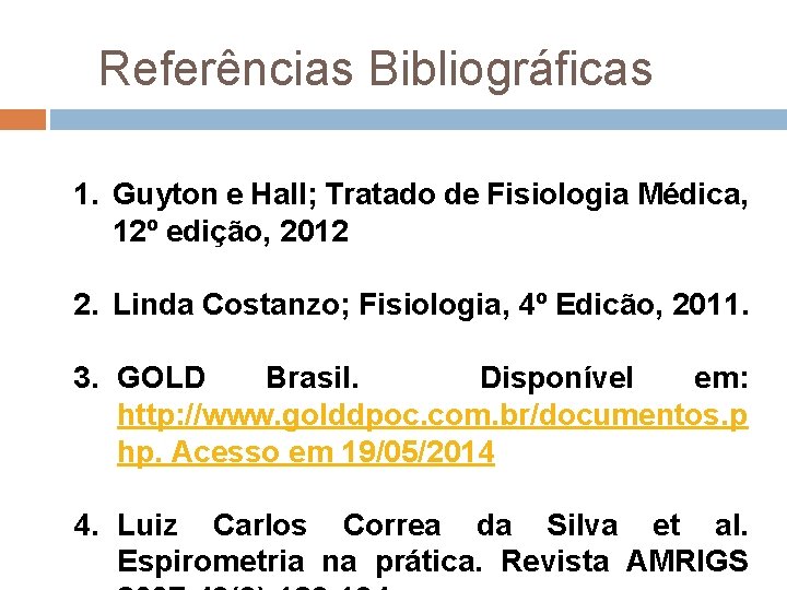 Referências Bibliográficas 1. Guyton e Hall; Tratado de Fisiologia Médica, 12º edição, 2012 2. Referências Bibliográficas 1. Guyton e Hall; Tratado de Fisiologia Médica, 12º edição, 2012 2.