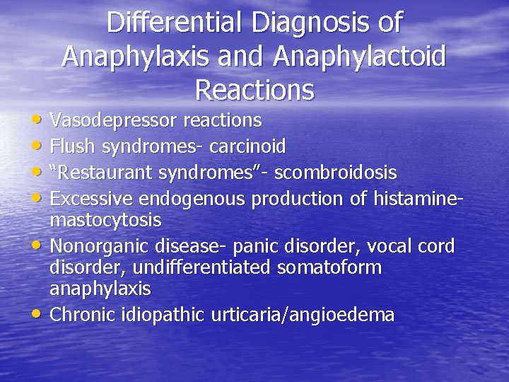 Differential Diagnosis of Anaphylaxis and Anaphylactoid Reactions • Vasodepressor reactions • Flush syndromes- carcinoid