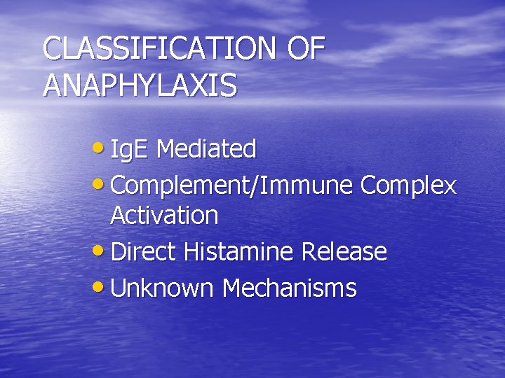 CLASSIFICATION OF ANAPHYLAXIS • Ig. E Mediated • Complement/Immune Complex Activation • Direct Histamine