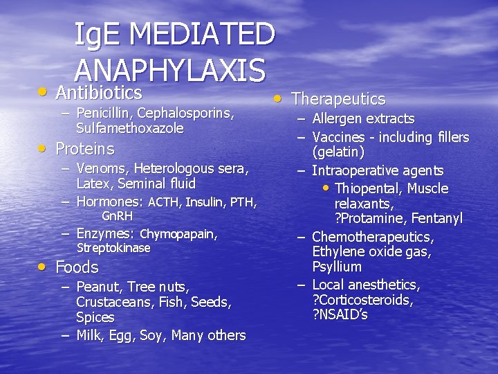 Ig. E MEDIATED ANAPHYLAXIS • Antibiotics – Penicillin, Cephalosporins, Sulfamethoxazole • Proteins – Venoms,