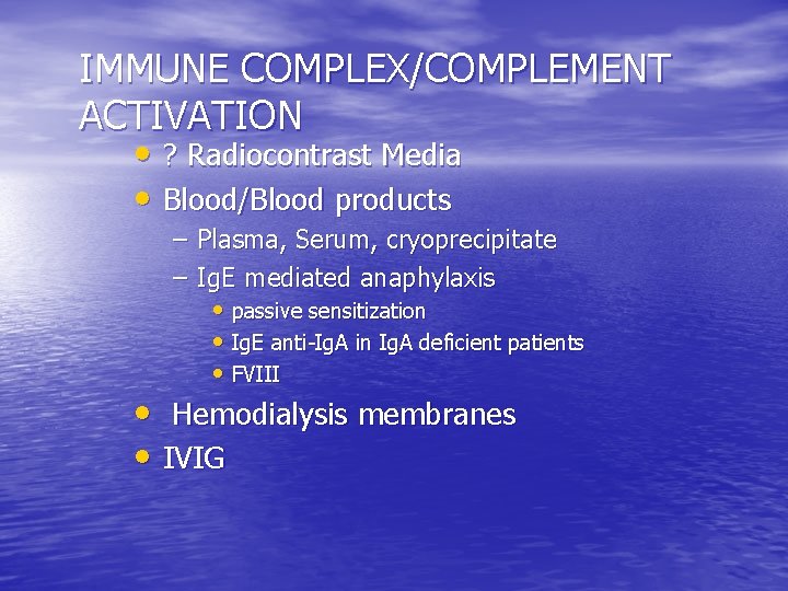 IMMUNE COMPLEX/COMPLEMENT ACTIVATION • ? Radiocontrast Media • Blood/Blood products – Plasma, Serum, cryoprecipitate