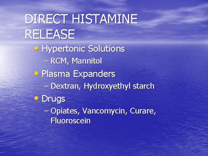 DIRECT HISTAMINE RELEASE • Hypertonic Solutions – RCM, Mannitol • Plasma Expanders – Dextran,