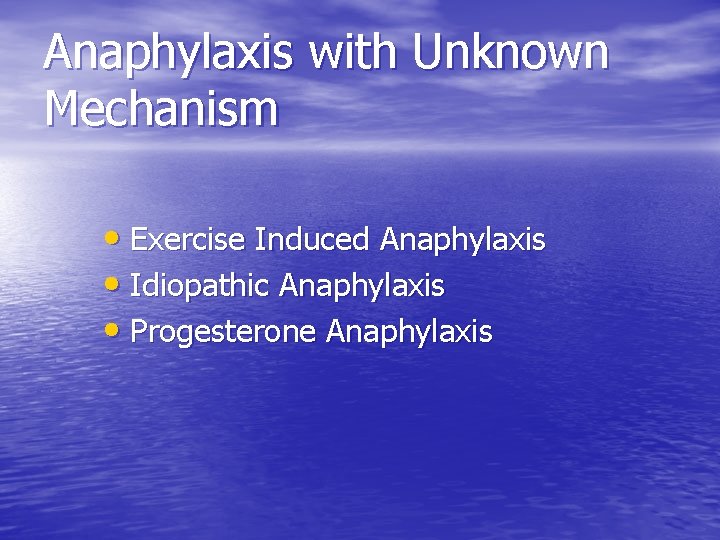 Anaphylaxis with Unknown Mechanism • Exercise Induced Anaphylaxis • Idiopathic Anaphylaxis • Progesterone Anaphylaxis