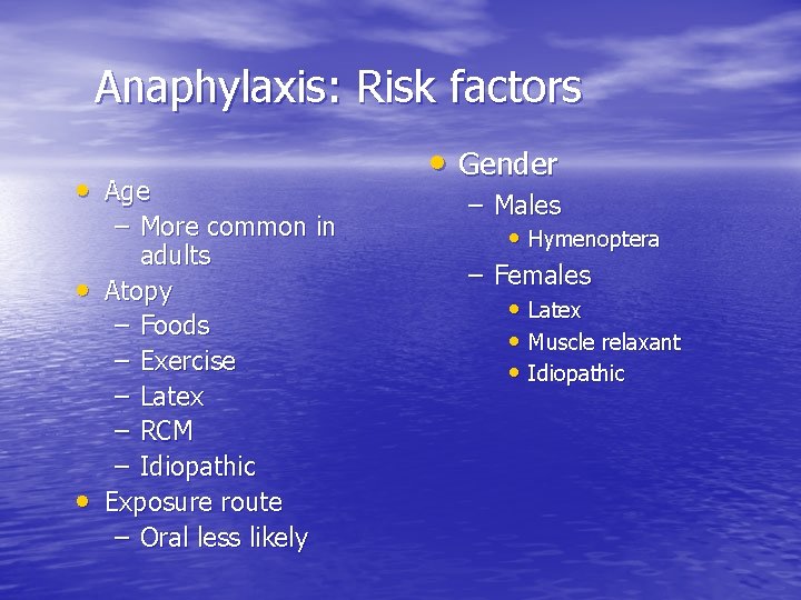 Anaphylaxis: Risk factors • Age – More common in adults • Atopy – Foods