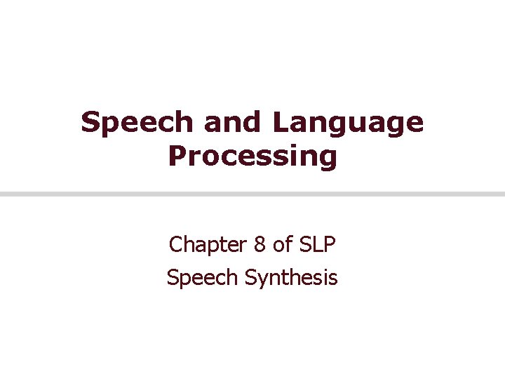 Speech and Language Processing Chapter 8 of SLP Speech Synthesis 