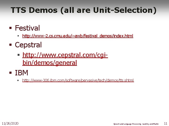 TTS Demos (all are Unit-Selection) § Festival § http: //www-2. cs. cmu. edu/~awb/festival_demos/index. html