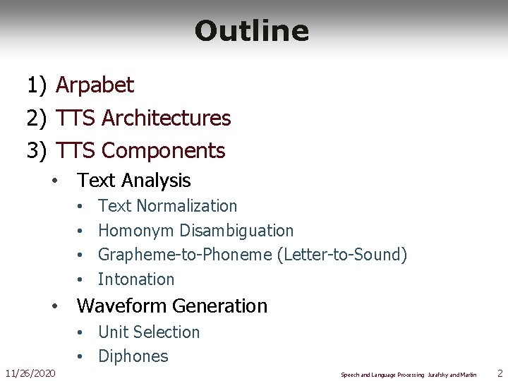 Outline 1) Arpabet 2) TTS Architectures 3) TTS Components • Text Analysis • •