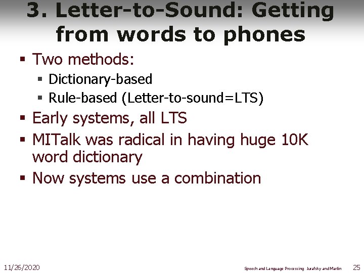3. Letter-to-Sound: Getting from words to phones § Two methods: § Dictionary-based § Rule-based