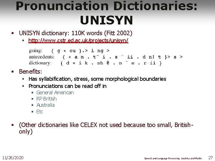 Pronunciation Dictionaries: UNISYN § UNISYN dictionary: 110 K words (Fitt 2002) § http: //www.