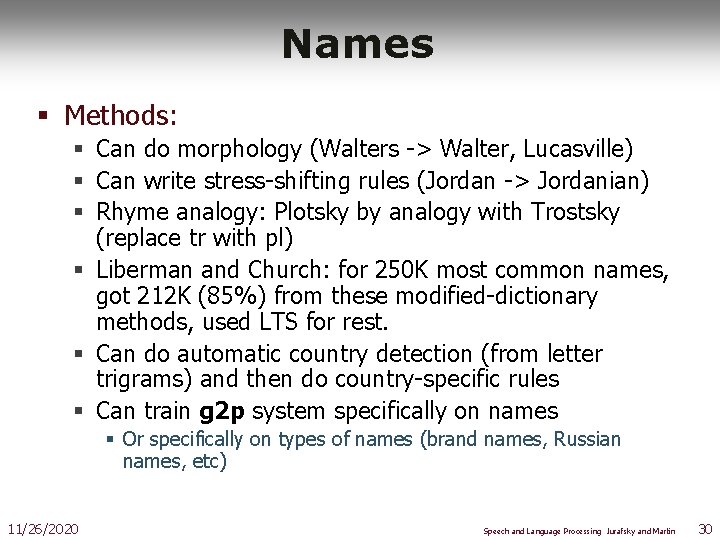 Names § Methods: § Can do morphology (Walters -> Walter, Lucasville) § Can write