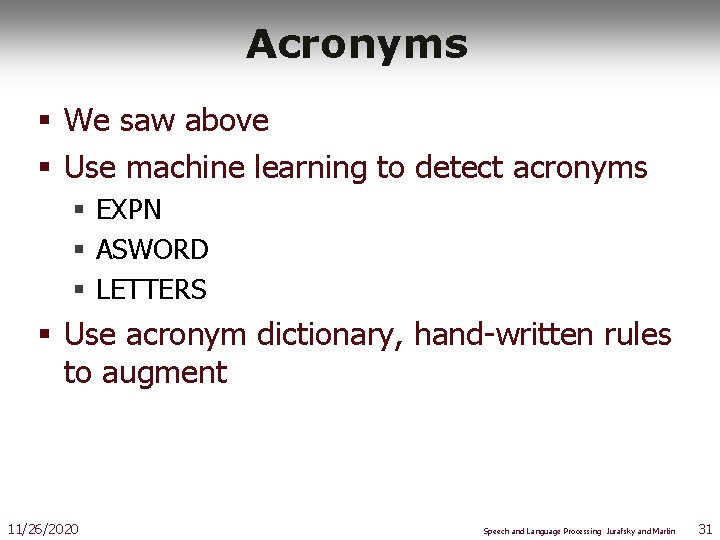 Acronyms § We saw above § Use machine learning to detect acronyms § EXPN