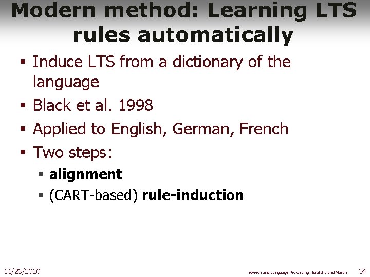 Modern method: Learning LTS rules automatically § Induce LTS from a dictionary of the