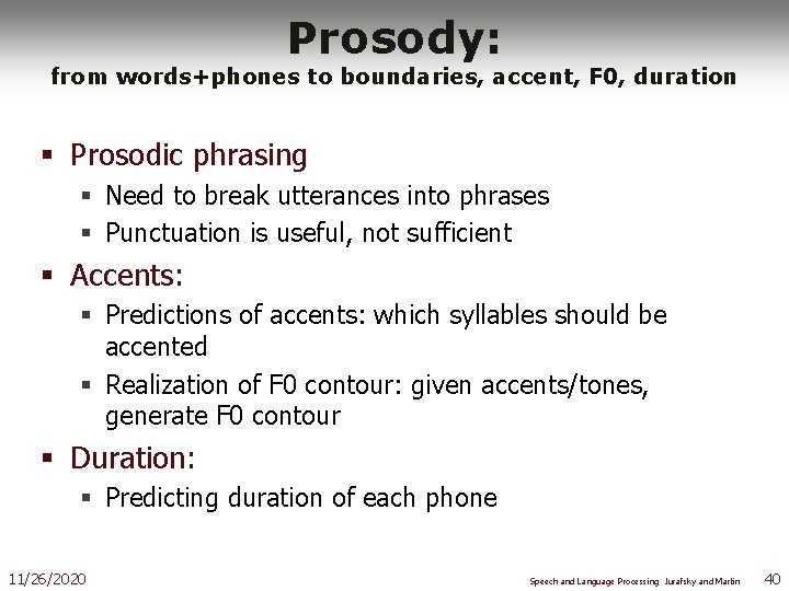 Prosody: from words+phones to boundaries, accent, F 0, duration § Prosodic phrasing § Need