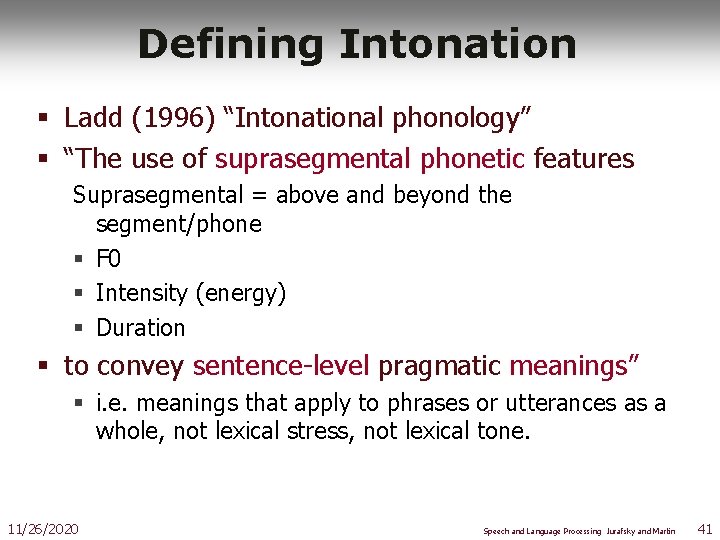 Defining Intonation § Ladd (1996) “Intonational phonology” § “The use of suprasegmental phonetic features
