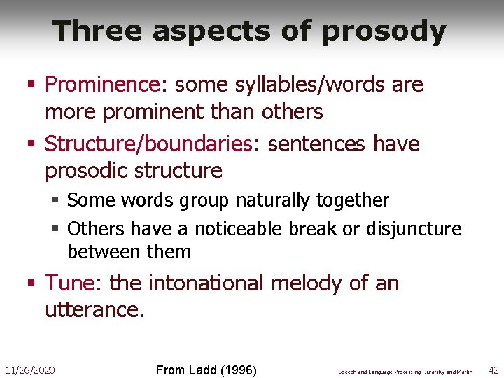 Three aspects of prosody § Prominence: some syllables/words are more prominent than others §