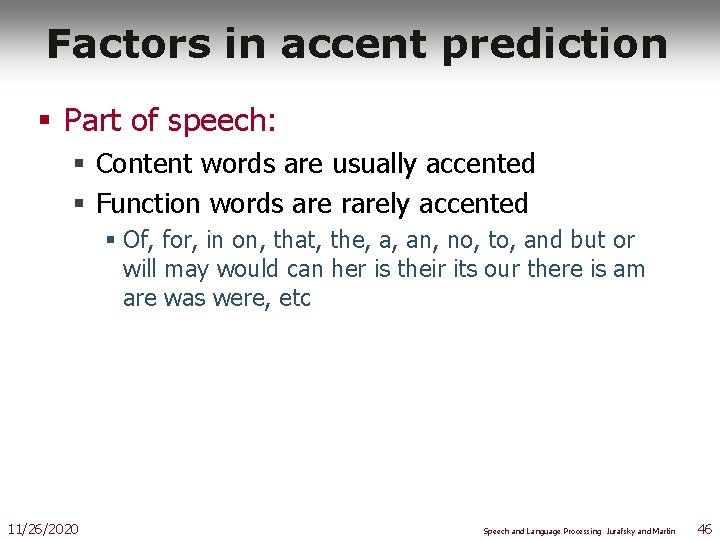 Factors in accent prediction § Part of speech: § Content words are usually accented