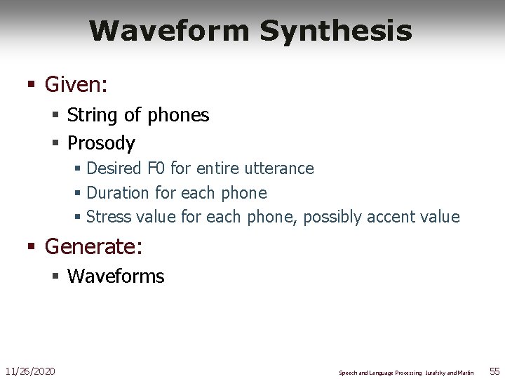 Waveform Synthesis § Given: § String of phones § Prosody § Desired F 0