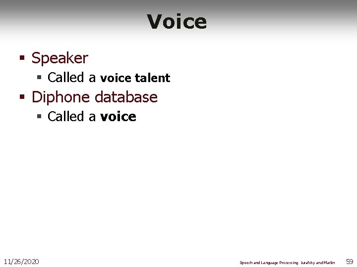 Voice § Speaker § Called a voice talent § Diphone database § Called a