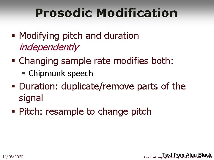 Prosodic Modification § Modifying pitch and duration independently § Changing sample rate modifies both: