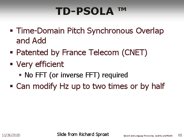 TD-PSOLA ™ § Time-Domain Pitch Synchronous Overlap and Add § Patented by France Telecom