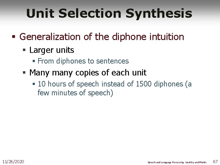 Unit Selection Synthesis § Generalization of the diphone intuition § Larger units § From