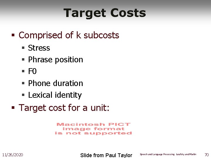 Target Costs § Comprised of k subcosts § § § Stress Phrase position F