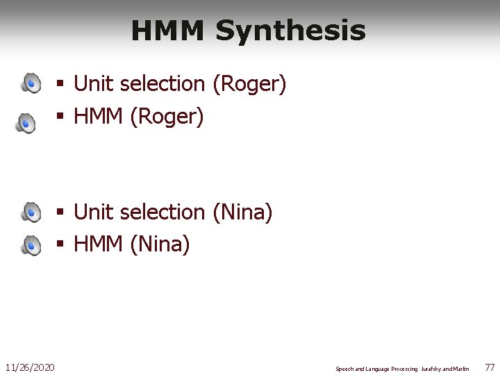 HMM Synthesis § Unit selection (Roger) § HMM (Roger) § Unit selection (Nina) §