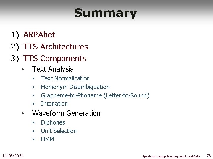 Summary 1) ARPAbet 2) TTS Architectures 3) TTS Components • Text Analysis • •