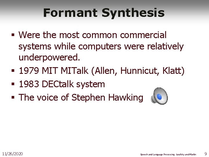 Formant Synthesis § Were the most common commercial systems while computers were relatively underpowered.