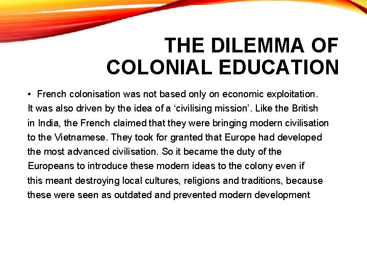 THE DILEMMA OF COLONIAL EDUCATION • French colonisation was not based only on economic